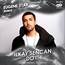 Ilkay Sencan - Do It Eugene Star Remix
