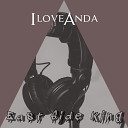 IloveAnda - East Side King