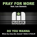 Pray For More feat Lee Genesis - Do You Wanna Joey aka Jozsef Keller Pete R…
