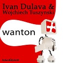 Ivan Dulava Wojchiech Tuschinski - Wanton Original Mix