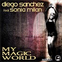 Diego Sanchez feat Sonia Milan - My Magic World Radio Edit