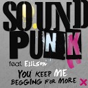 Soundpunk feat Ellison - You Keep Me Begging for More D C T Remix Edit
