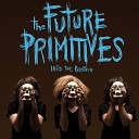 The Future Primitives - Tried to Let Go