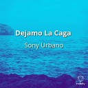 Sony Urbano - Dejamo La Caga