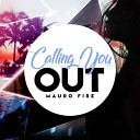 Mauro Fire - Calling You Out Extended Mix