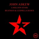 John Askew - A Million Stars Beatman Ludmilla Remix