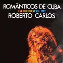 Orquestra Rom nticos de Cuba - Primeira Vez Nao Quero Ver Voce Triste