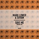 Mark Lower Shyam P - Save Me Original Mix