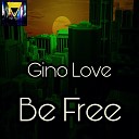 Gino Love - Be Free Original Mix