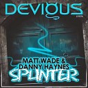 Matt Wade Danny Haynes - Splinter Original Mix
