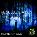 Renegade Alien - Horns Of God Original Mix