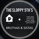 The Sloppy 5th s - Bruthas Sistas Original Mix