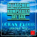 DJ Laschem Komplexity feat Jay Sax - Ocean Floor Original Mix