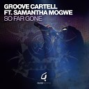 Groove CarteLL feat Samantha Mogwe - So Far Gone Original Mix