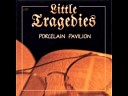 Little Tragedies - Bonus Track to Porcelain Pavilion