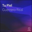 Guerrero Real - Tu Piel