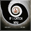 Izzy Vibez Major Mulla Goodfell4s - If I Catch You