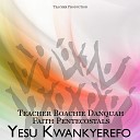 Teacher Boakye Danquah Faith Pentecostals Old… - Yesu Kwankyerefo