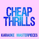 Karaoke Masterpieces - Cheap Thrills Originally Performed by Sia Instrumental Karaoke…