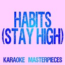 Karaoke Masterpieces - Habits Stay High Originally Performed by Tove Lo Instrumental…