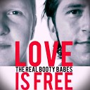 The Real Booty Babes - Love Is Free Kindervater Mix