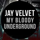 Jay Velvet - My Bloody Underground