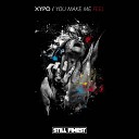 XYPO - You Make Me Feel Original Mix