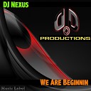 Nexus DJ - We Are Beginnin Original Mix