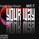 Burak Harsitlioglu - Have It Your Way Original Mix
