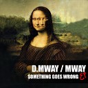 D Mway Mway - Something Goes Wrong Original Mix
