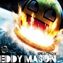 Eddy Mason - Destroy Original Mix