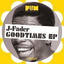 J Fader - XTC Goodtimes Original Mix