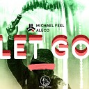 Michael Feel Aleco - Let Go Original Mix