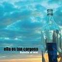 Ella Es Tan Cargosa - Botella al mar