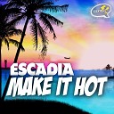 Escadia - Make It Hot