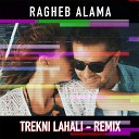 Ragheb Alama - Trekni Lahali Remix
