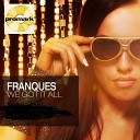 FRANQUES - WE GOT IT ALL club mix www m