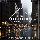 KREAM - Another Life feat Mark Asari Lost Focus Remix
