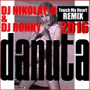 DANUTA - Touch My Heart DJ NIKOLAY D DJ RONNY Remix
