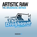 Artistic Raw - The Drughouse Anthem Original Mix