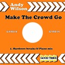 Andy Wilson - Make The Crowd Go Original Mix