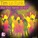 Tim Le Funk - Put Your Hands Up Original Mix