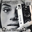 Superfresh - Just Believe Original Mix