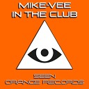 Mike Vee - In The Club Original Mix