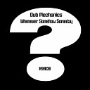 Dub Mechanics - Whenever Somehow Someday Original Mix
