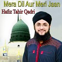 Hafiz Tahir Qadri - Mera Dil Aur Meri Jaan