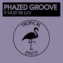 Phazed Groove - It Must Be Luv Original Mix