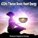 432Hz Tibetan Bowls Heart Energy - Awaken That Awesome Power We Have Within Us to Open up the Gates and Let the Pure Lifeforce from Your Higher Self Flow…
