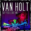Van Holt - Say You Love Me Dub Mix