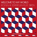 Serbsican R o n n feat Siren feat Siren - Welcome to my World Extended Mix